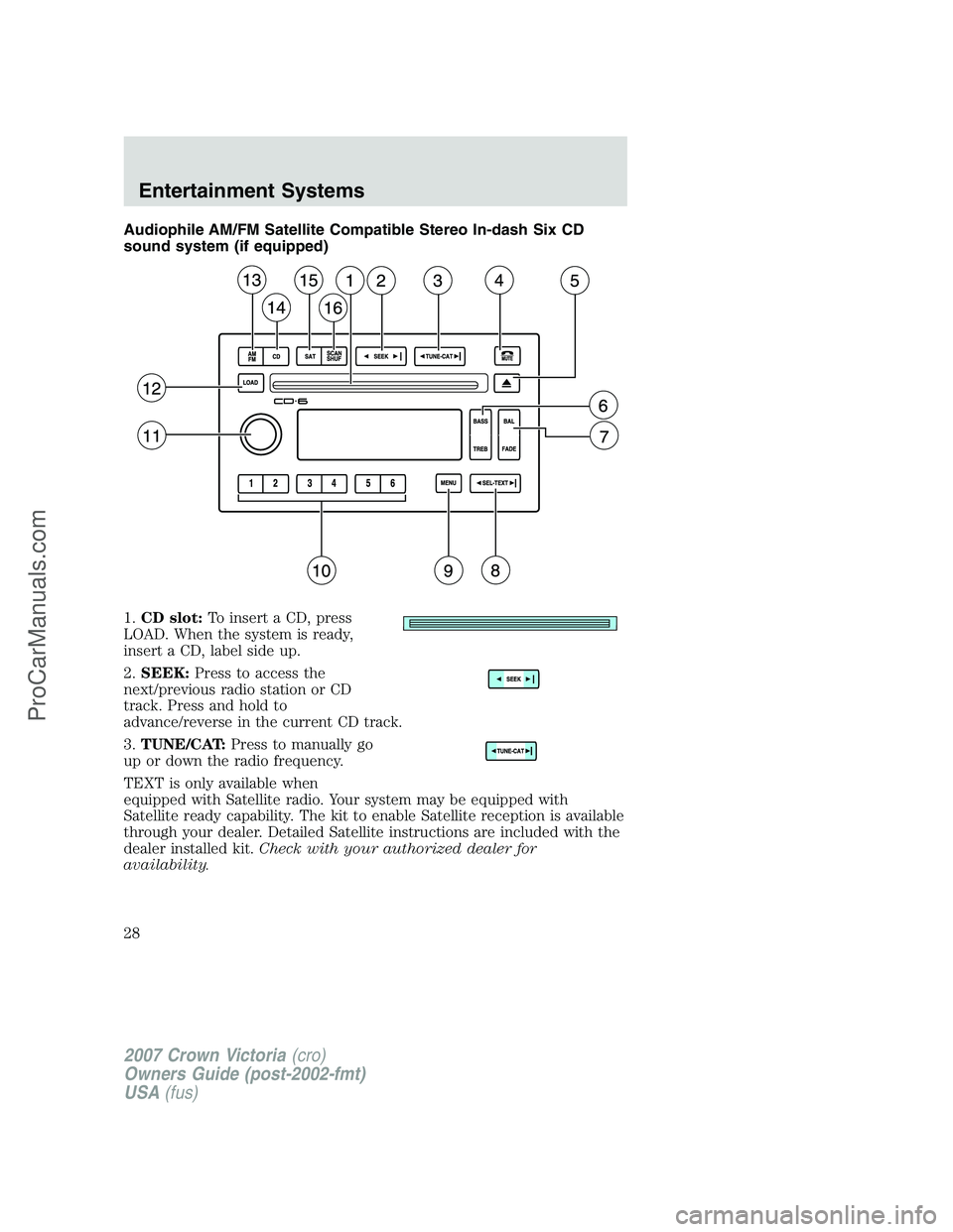 FORD E-450 2007  Owners Manual Audiophile AM/FM Satellite Compatible Stereo In-dash Six CD
sound system (if equipped)
1.CD slot:To insert a CD, press
LOAD. When the system is ready,
insert a CD, label side up.
2.SEEK:Press to acces