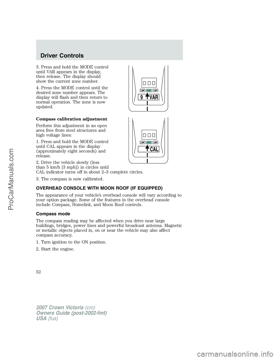 FORD E-450 2007  Owners Manual 3. Press and hold the MODE control
until VAR appears in the display,
then release. The display should
show the current zone number.
4. Press the MODE control until the
desired zone number appears. The
