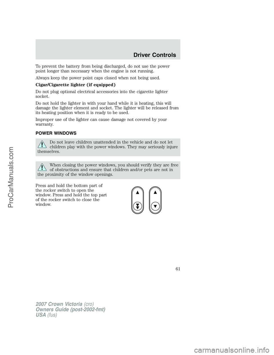 FORD E-450 2007  Owners Manual To prevent the battery from being discharged, do not use the power
point longer than necessary when the engine is not running.
Always keep the power point caps closed when not being used.
Cigar/Cigare