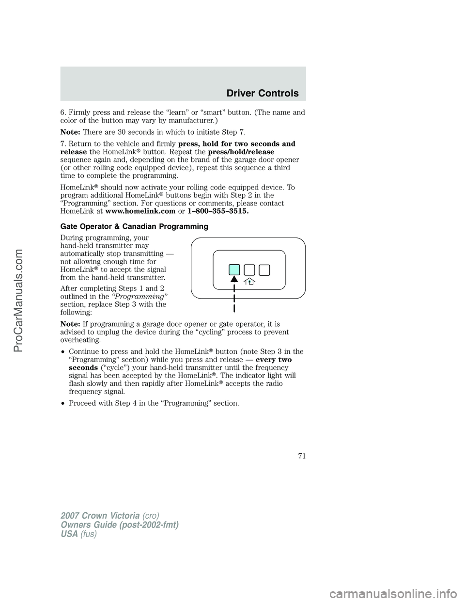 FORD E-450 2007  Owners Manual 6. Firmly press and release the “learn” or “smart” button. (The name and
color of the button may vary by manufacturer.)
Note:There are 30 seconds in which to initiate Step 7.
7. Return to the 