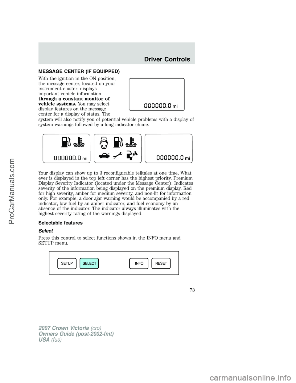 FORD E-450 2007  Owners Manual MESSAGE CENTER (IF EQUIPPED)
With the ignition in the ON position,
the message center, located on your
instrument cluster, displays
important vehicle information
through a constant monitor of
vehicle 