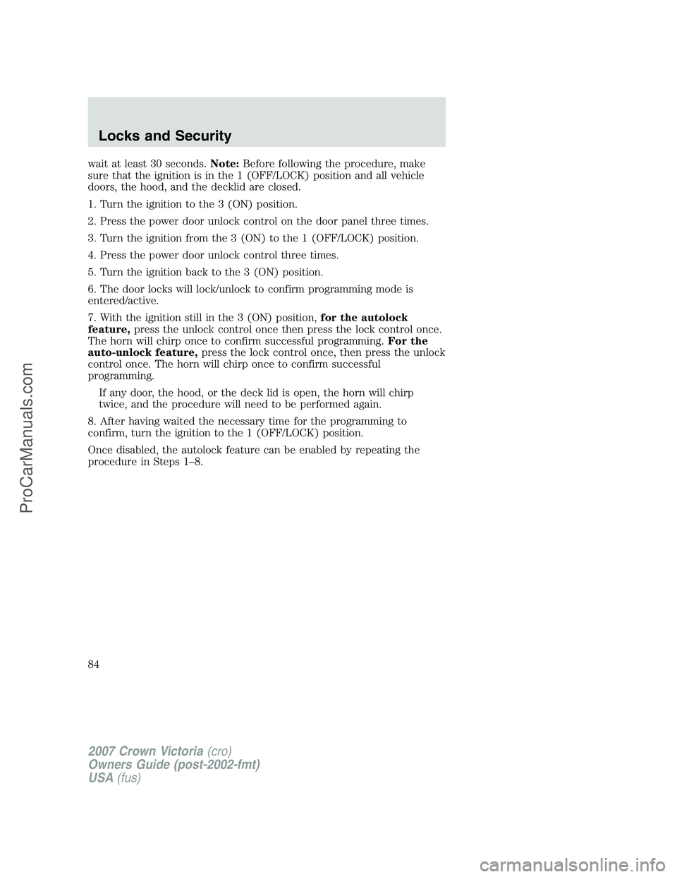 FORD E-450 2007  Owners Manual wait at least 30 seconds.Note:Before following the procedure, make
sure that the ignition is in the 1 (OFF/LOCK) position and all vehicle
doors, the hood, and the decklid are closed.
1. Turn the ignit
