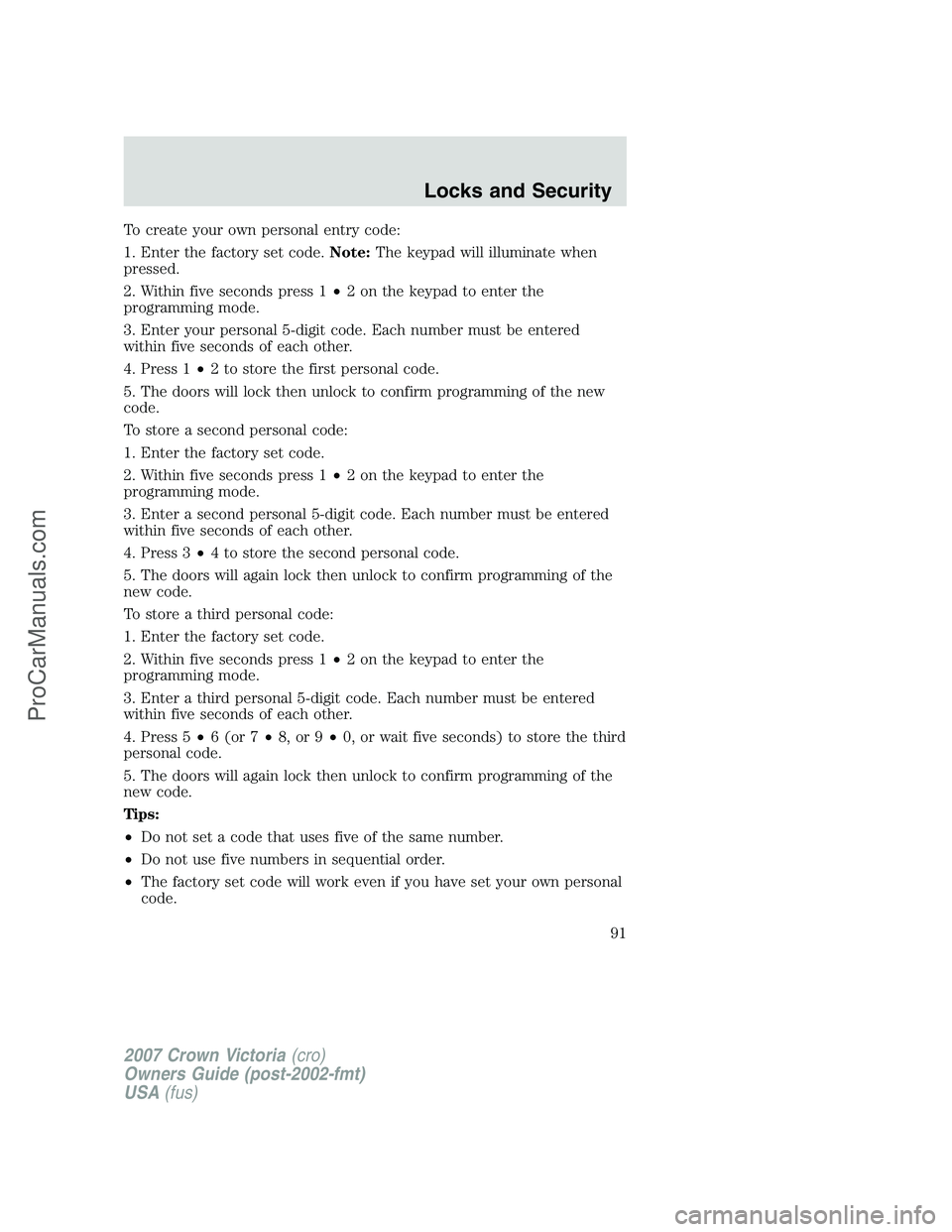 FORD E-450 2007  Owners Manual To create your own personal entry code:
1. Enter the factory set code.Note:The keypad will illuminate when
pressed.
2. Within five seconds press 1•2 on the keypad to enter the
programming mode.
3. E
