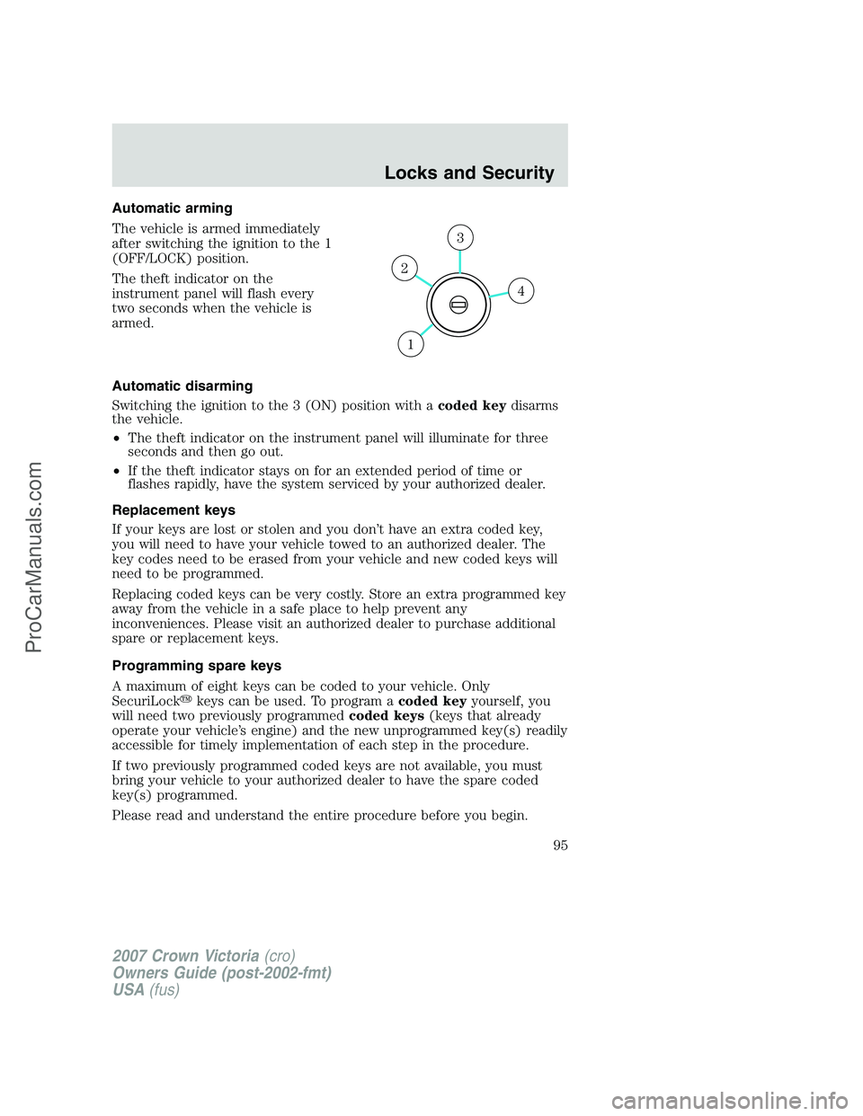 FORD E-450 2007  Owners Manual Automatic arming
The vehicle is armed immediately
after switching the ignition to the 1
(OFF/LOCK) position.
The theft indicator on the
instrument panel will flash every
two seconds when the vehicle i