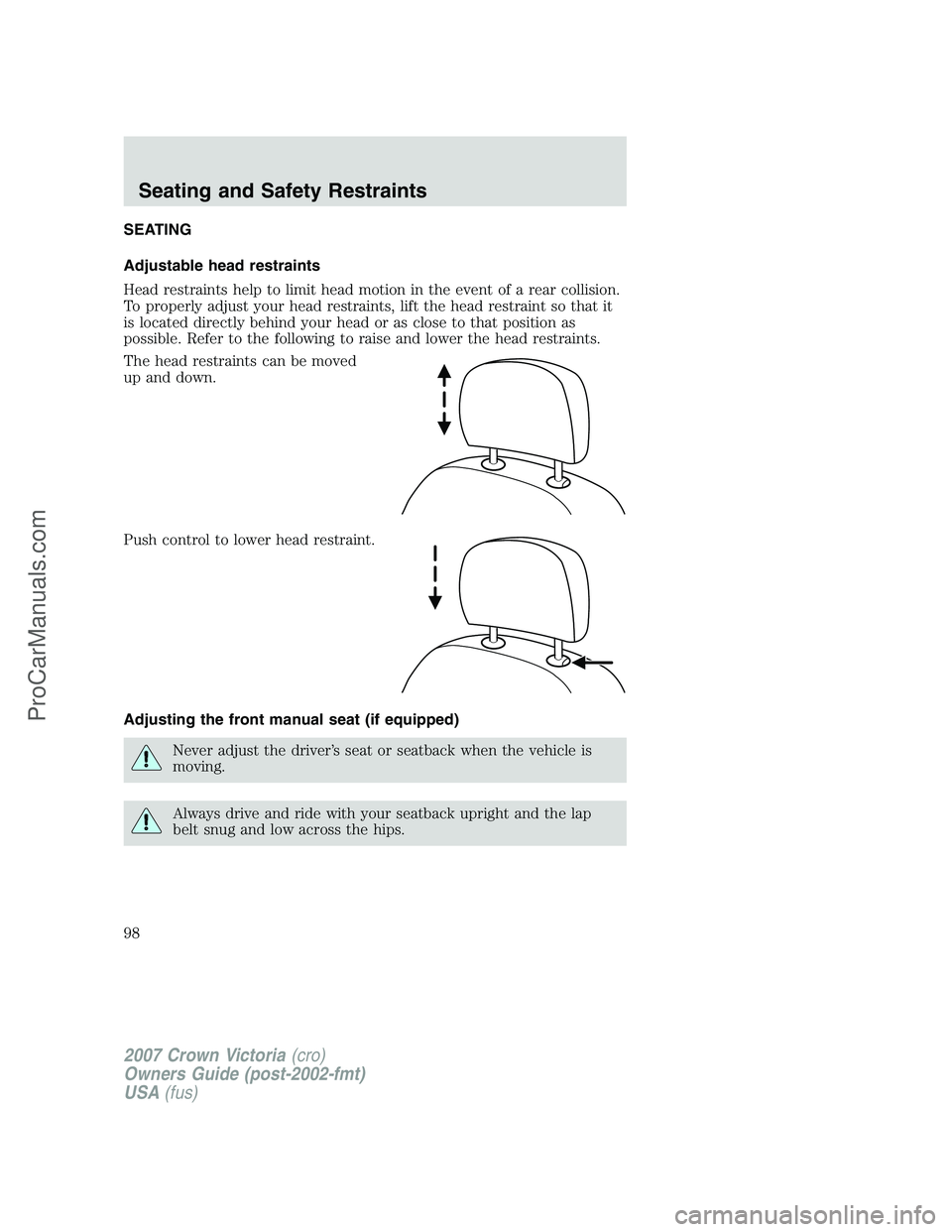 FORD E-450 2007  Owners Manual SEATING
Adjustable head restraints
Head restraints help to limit head motion in the event of a rear collision.
To properly adjust your head restraints, lift the head restraint so that it
is located di