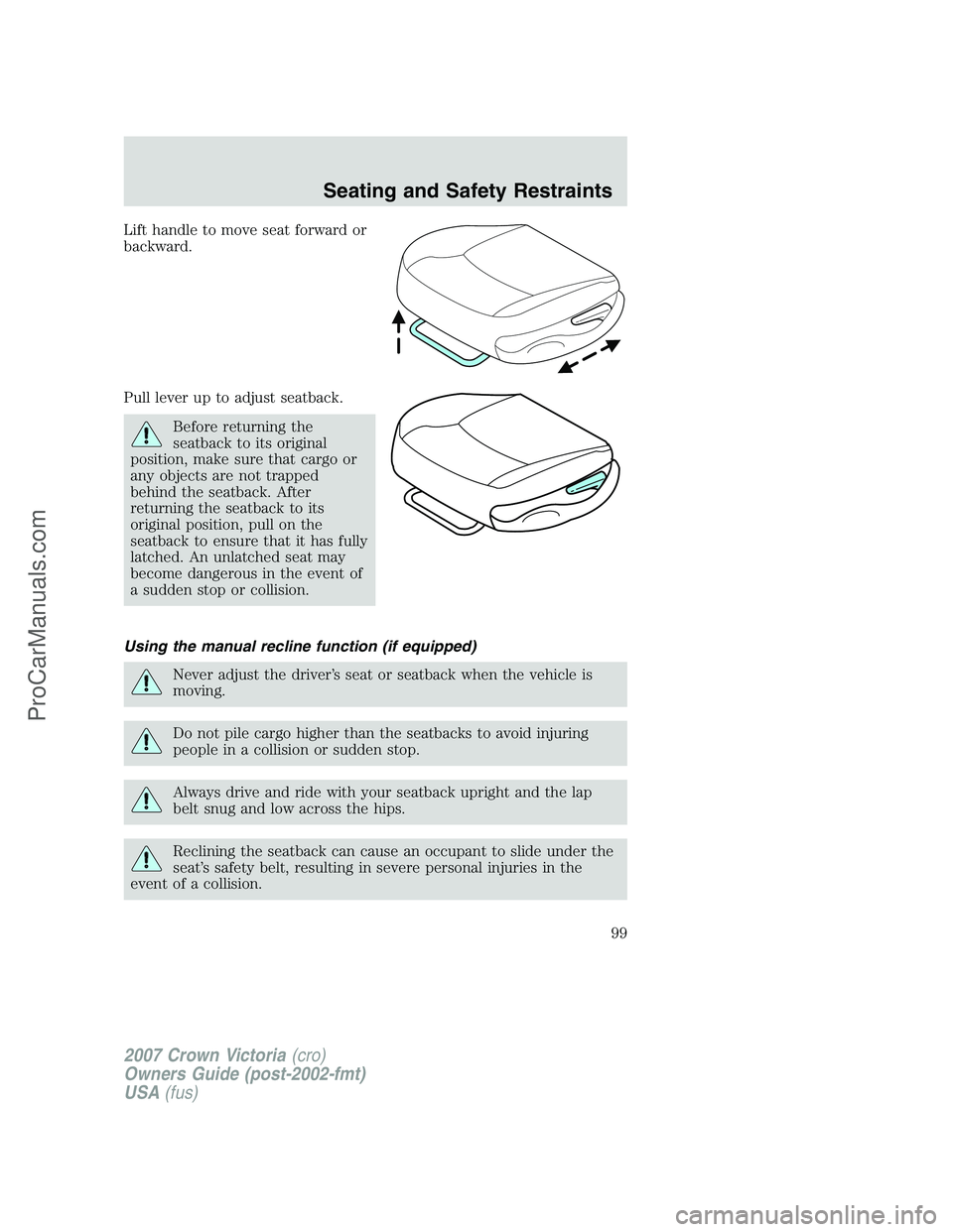 FORD E-450 2007  Owners Manual Lift handle to move seat forward or
backward.
Pull lever up to adjust seatback.
Before returning the
seatback to its original
position, make sure that cargo or
any objects are not trapped
behind the s