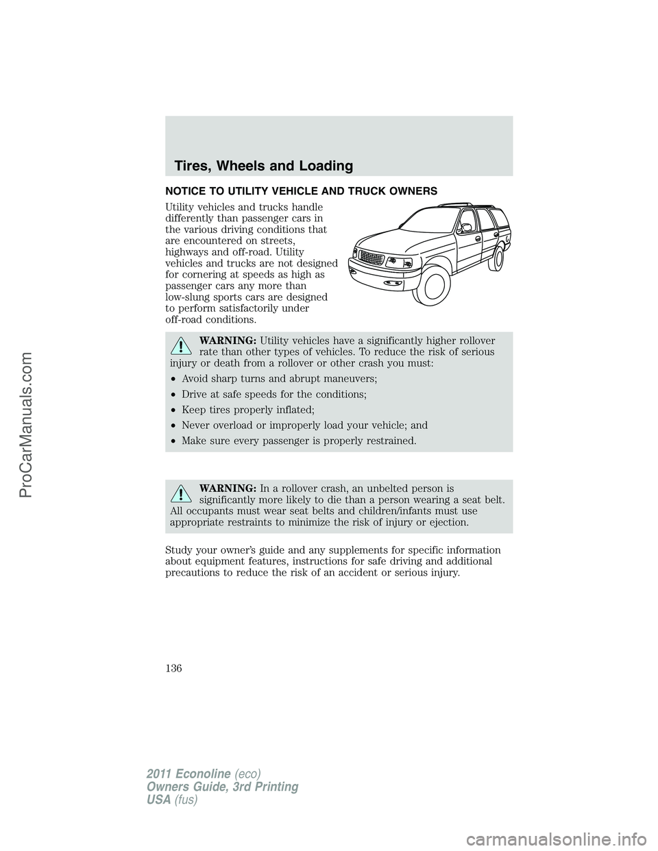 FORD E-450 2011  Owners Manual NOTICE TO UTILITY VEHICLE AND TRUCK OWNERS
Utility vehicles and trucks handle
differently than passenger cars in
the various driving conditions that
are encountered on streets,
highways and off-road. 