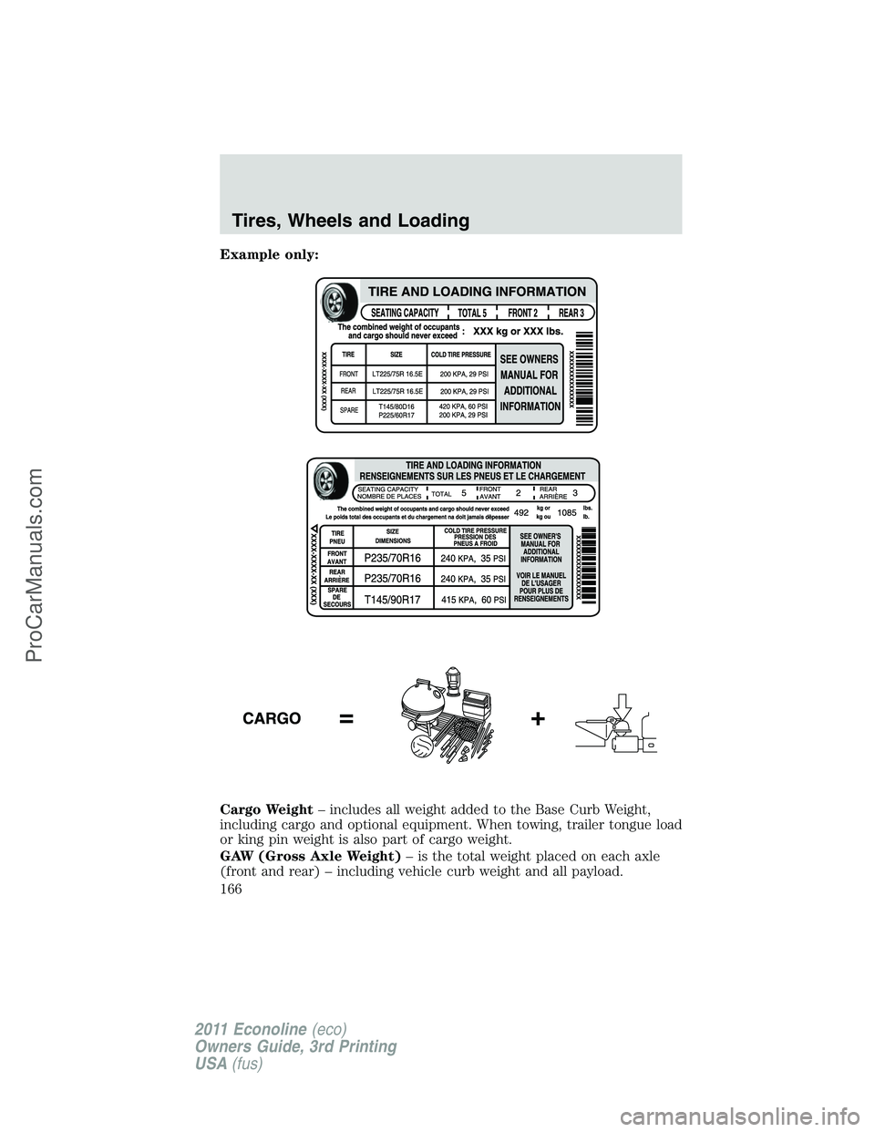 FORD E-450 2011  Owners Manual Example only:
Cargo Weight– includes all weight added to the Base Curb Weight,
including cargo and optional equipment. When towing, trailer tongue load
or king pin weight is also part of cargo weigh