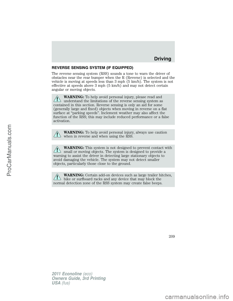 FORD E-450 2011  Owners Manual REVERSE SENSING SYSTEM (IF EQUIPPED)
The reverse sensing system (RSS) sounds a tone to warn the driver of
obstacles near the rear bumper when the R (Reverse) is selected and the
vehicle is moving at s