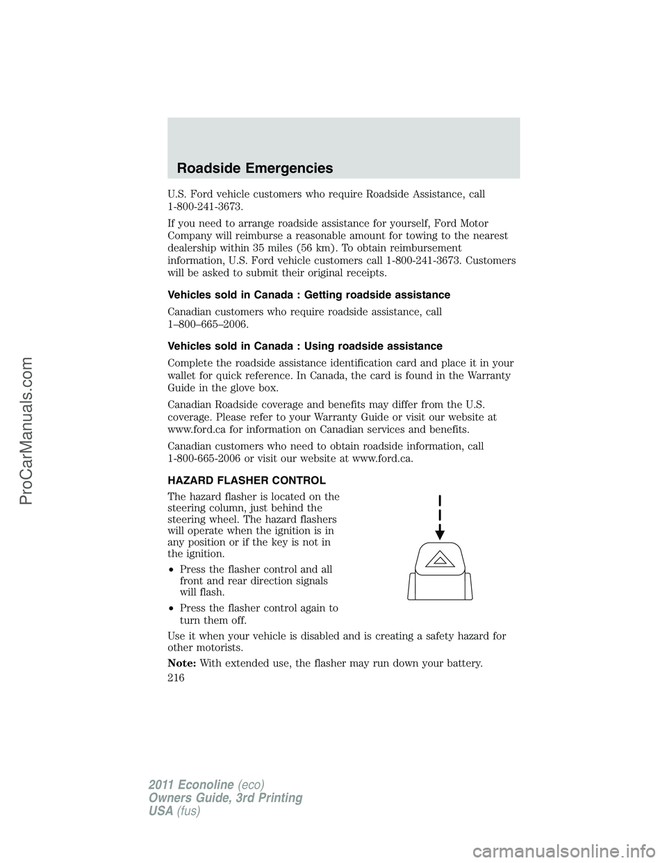 FORD E-450 2011  Owners Manual U.S. Ford vehicle customers who require Roadside Assistance, call
1-800-241-3673.
If you need to arrange roadside assistance for yourself, Ford Motor
Company will reimburse a reasonable amount for tow
