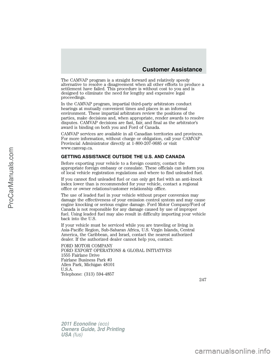 FORD E-450 2011  Owners Manual The CAMVAP program is a straight forward and relatively speedy
alternative to resolve a disagreement when all other efforts to produce a
settlement have failed. This procedure is without cost to you a