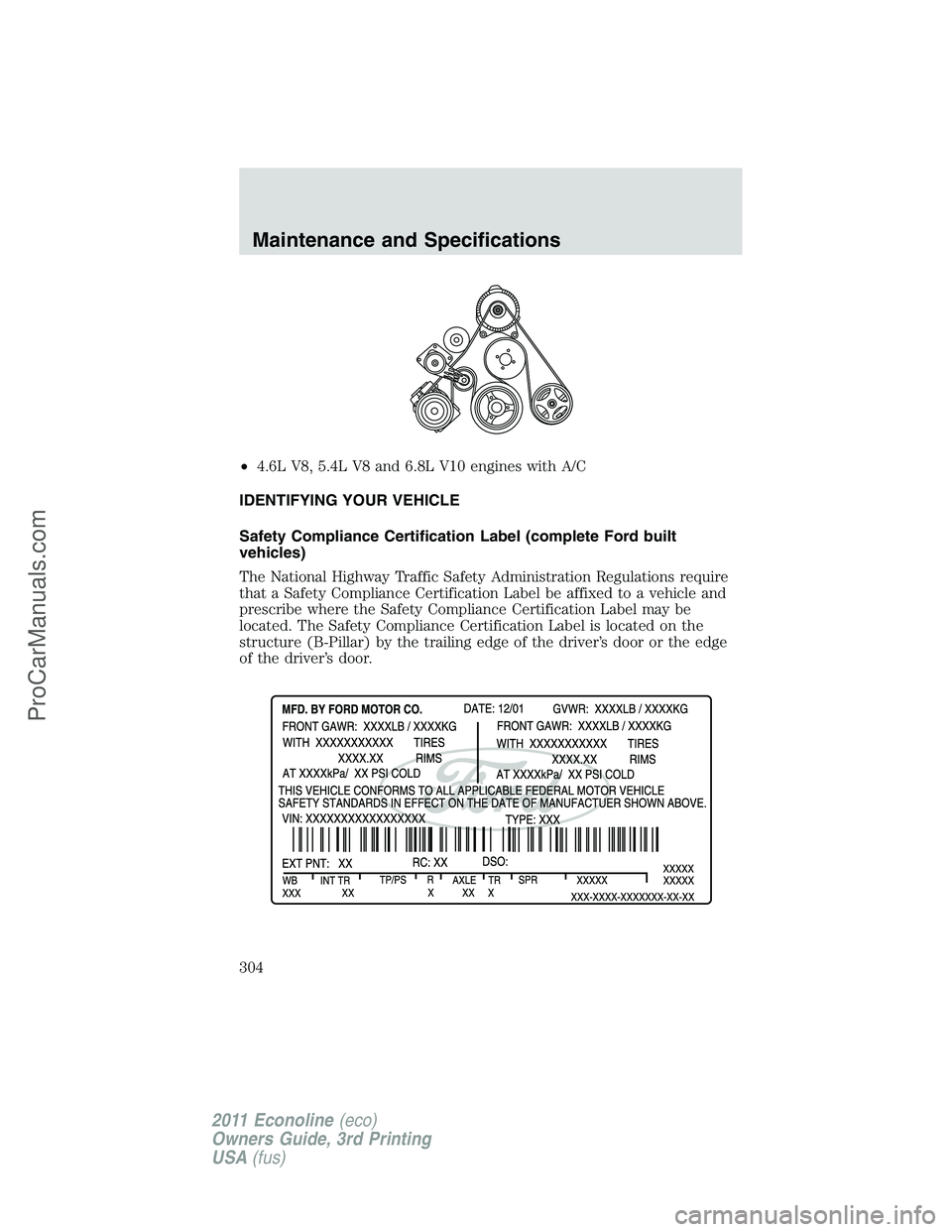 FORD E-450 2011  Owners Manual •4.6L V8, 5.4L V8 and 6.8L V10 engines with A/C
IDENTIFYING YOUR VEHICLE
Safety Compliance Certification Label (complete Ford built
vehicles)
The National Highway Traffic Safety Administration Regul