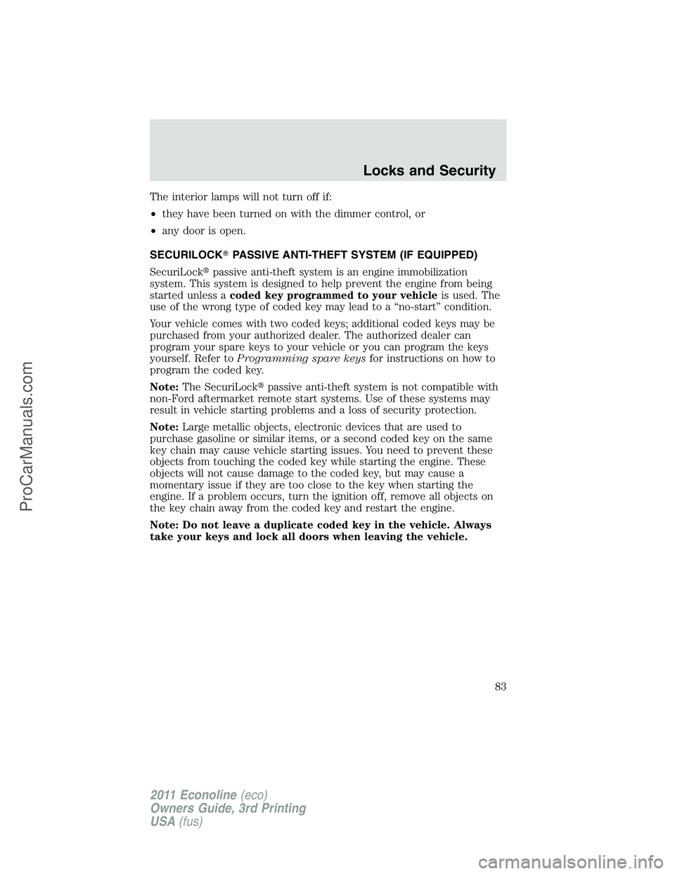 FORD E-450 2011  Owners Manual The interior lamps will not turn off if:
•they have been turned on with the dimmer control, or
•any door is open.
SECURILOCKPASSIVE ANTI-THEFT SYSTEM (IF EQUIPPED)
SecuriLockpassive anti-theft s
