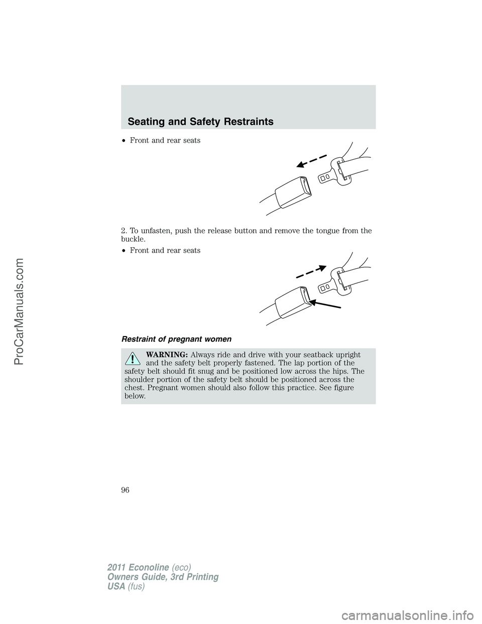 FORD E-450 2011  Owners Manual •Front and rear seats
2. To unfasten, push the release button and remove the tongue from the
buckle.
•Front and rear seats
Restraint of pregnant women
WARNING:Always ride and drive with your seatb