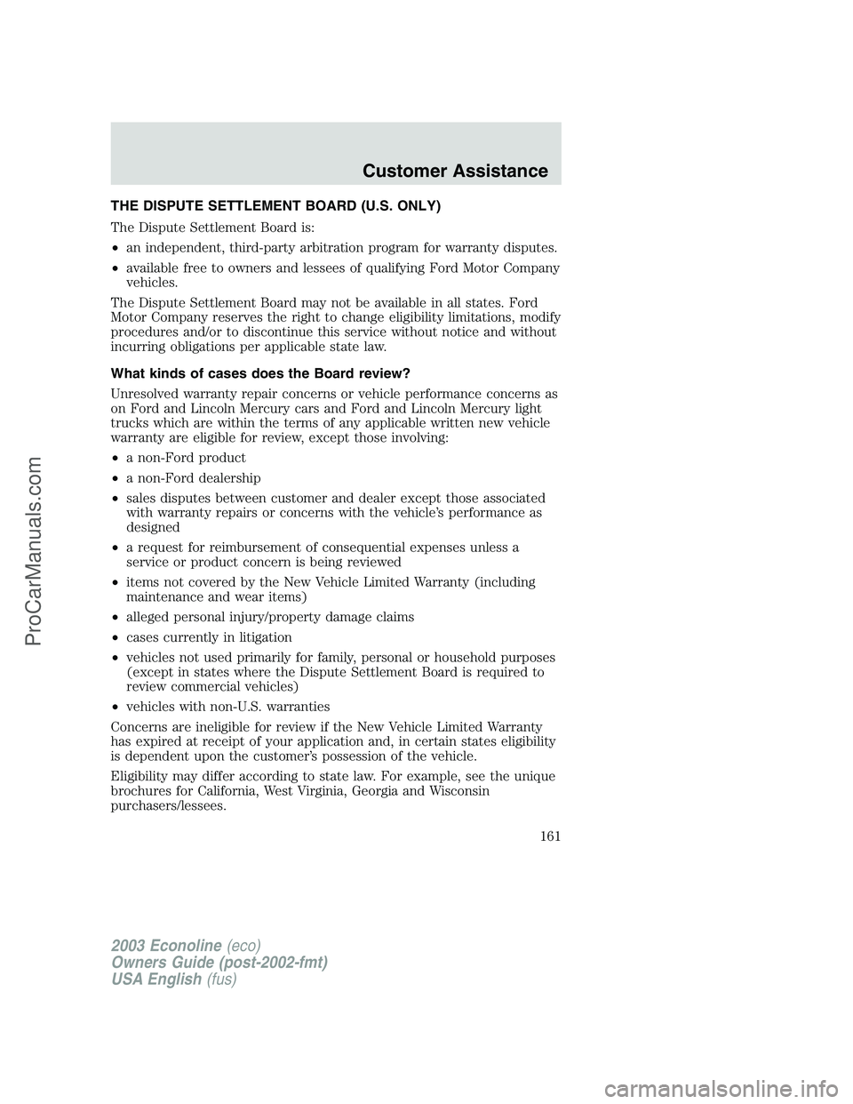 FORD ECONOLINE 2003 Owners Manual THE DISPUTE SETTLEMENT BOARD (U.S. ONLY)
The Dispute Settlement Board is:
•an independent, third-party arbitration program for warranty disputes.
•available free to owners and lessees of qualifyin FORD ECONOLINE 2003 Owners Manual THE DISPUTE SETTLEMENT BOARD (U.S. ONLY)
The Dispute Settlement Board is:
•an independent, third-party arbitration program for warranty disputes.
•available free to owners and lessees of qualifyin