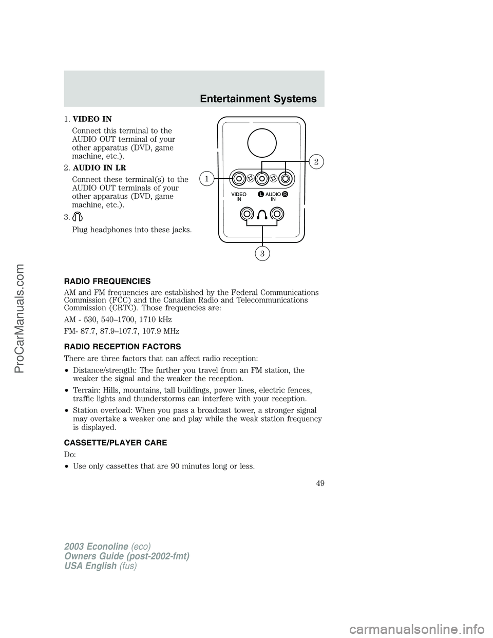 FORD ECONOLINE 2003 Owners Manual 1.VIDEO IN
Connect this terminal to the
AUDIO OUT terminal of your
other apparatus (DVD, game
machine, etc.).
2.AUDIO IN LR
Connect these terminal(s) to the
AUDIO OUT terminals of your
other apparatus FORD ECONOLINE 2003 Owners Manual 1.VIDEO IN
Connect this terminal to the
AUDIO OUT terminal of your
other apparatus (DVD, game
machine, etc.).
2.AUDIO IN LR
Connect these terminal(s) to the
AUDIO OUT terminals of your
other apparatus
