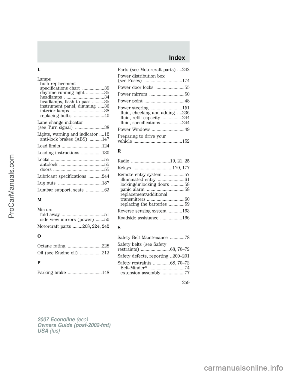 FORD ECONOLINE 2007  Owners Manual L
Lamps
bulb replacement
specifications chart ..................39
daytime running light ...............35
headlamps .................................34
headlamps, flash to pass ..........35
instrumen