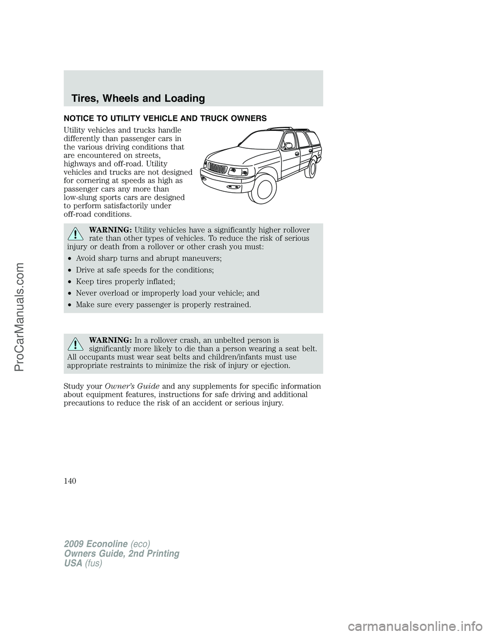 FORD ECONOLINE 2009  Owners Manual NOTICE TO UTILITY VEHICLE AND TRUCK OWNERS
Utility vehicles and trucks handle
differently than passenger cars in
the various driving conditions that
are encountered on streets,
highways and off-road. 