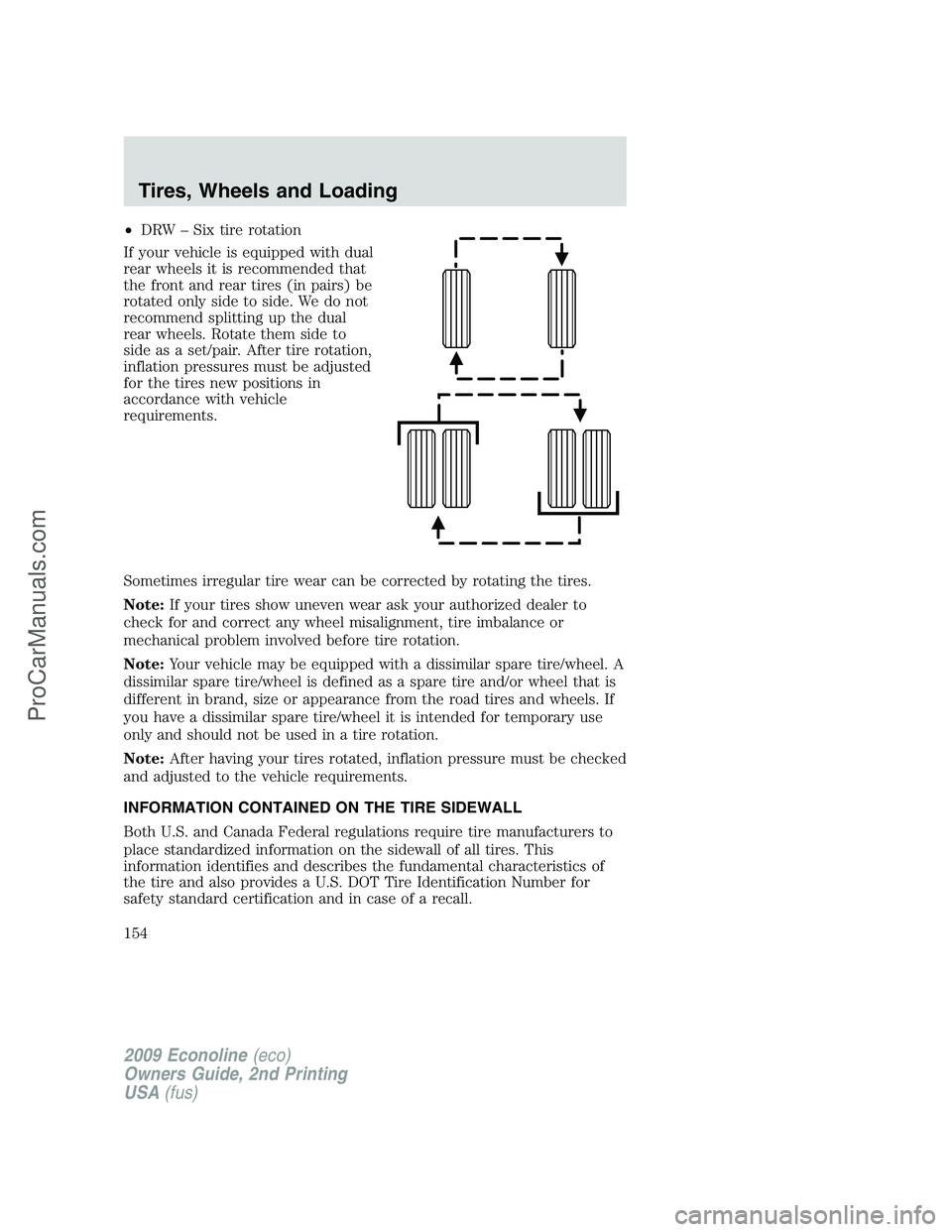FORD ECONOLINE 2009  Owners Manual •DRW – Six tire rotation
If your vehicle is equipped with dual
rear wheels it is recommended that
the front and rear tires (in pairs) be
rotated only side to side. We do not
recommend splitting up
