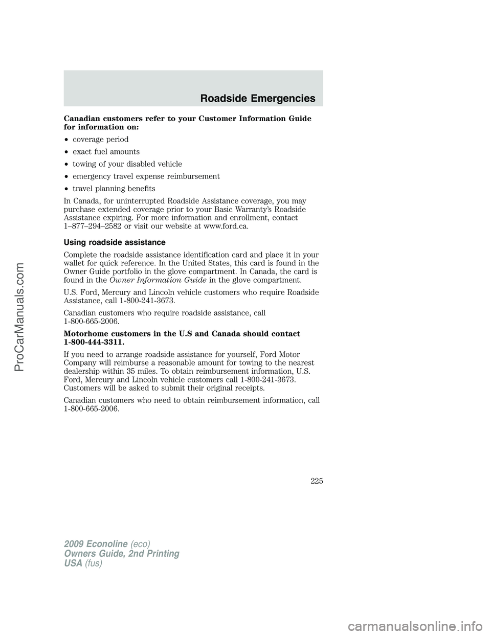 FORD ECONOLINE 2009  Owners Manual Canadian customers refer to your Customer Information Guide
for information on:
•coverage period
•exact fuel amounts
•towing of your disabled vehicle
•emergency travel expense reimbursement
