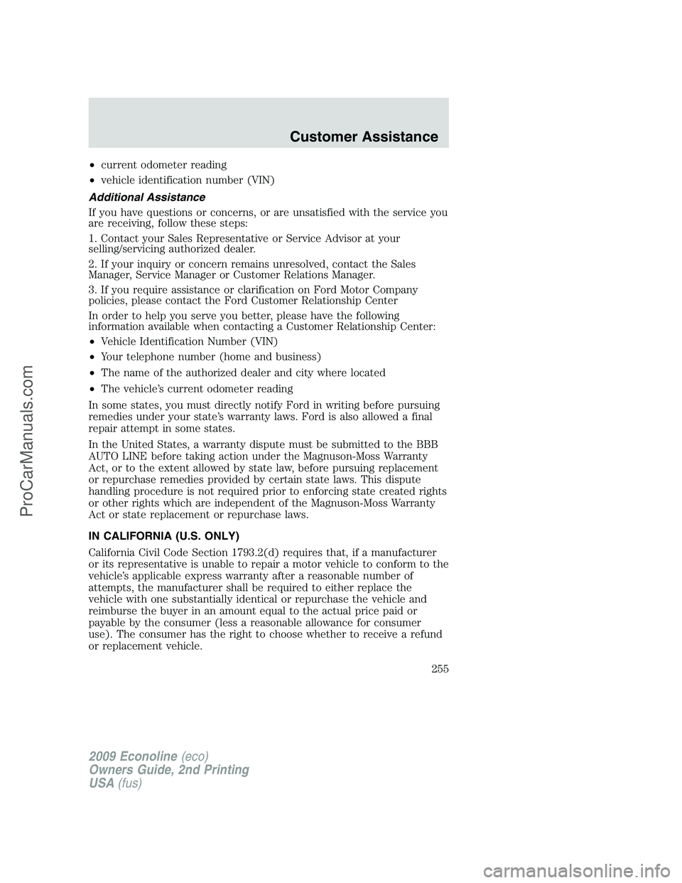 FORD ECONOLINE 2009  Owners Manual •current odometer reading
•vehicle identification number (VIN)
Additional Assistance
If you have questions or concerns, or are unsatisfied with the service you
are receiving, follow these steps:
1