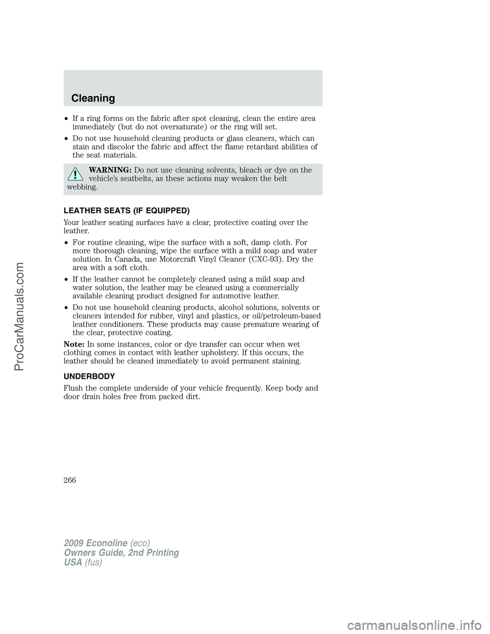 FORD ECONOLINE 2009  Owners Manual •If a ring forms on the fabric after spot cleaning, clean the entire area
immediately (but do not oversaturate) or the ring will set.
•Do not use household cleaning products or glass cleaners, whi
