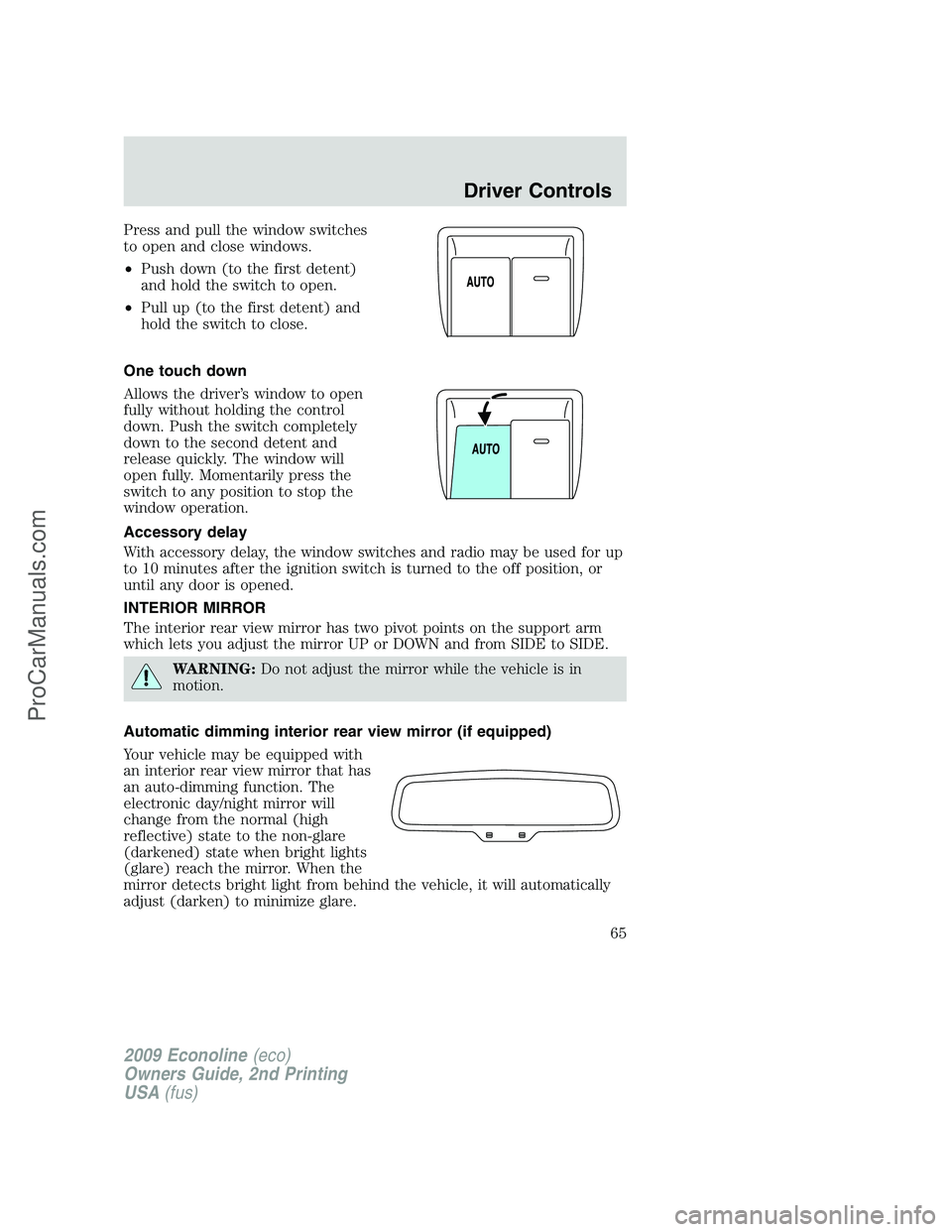 FORD ECONOLINE 2009  Owners Manual Press and pull the window switches
to open and close windows.
•Push down (to the first detent)
and hold the switch to open.
•Pull up (to the first detent) and
hold the switch to close.
One touch d
