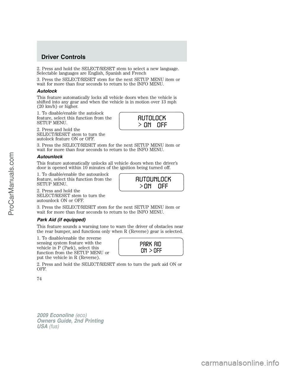 FORD ECONOLINE 2009  Owners Manual 2. Press and hold the SELECT/RESET stem to select a new language.
Selectable languages are English, Spanish and French
3. Press the SELECT/RESET stem for the next SETUP MENU item or
wait for more than