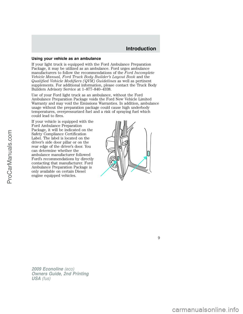 FORD ECONOLINE 2009  Owners Manual Using your vehicle as an ambulance
If your light truck is equipped with the Ford Ambulance Preparation
Package, it may be utilized as an ambulance. Ford urges ambulance
manufacturers to follow the rec