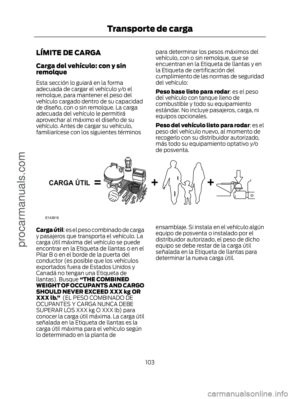 FORD ECOSPORT 2017  Owners Manual LÍMITE DE CARGA
Carga del vehículo: con y sin
remolque
Esta sección lo guiará en la forma
adecuada de cargar el vehículo y/o el
remolque, para mantener el peso del
vehículo cargado dentro de su 