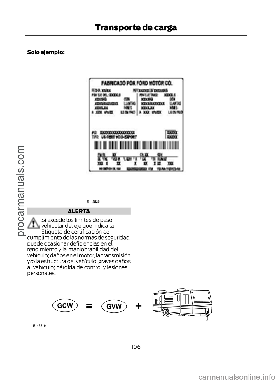 FORD ECOSPORT 2017  Owners Manual Solo ejemplo:
�(������
ALERTA
Si excede los límites de peso
vehicular del eje que indica la
Etiqueta de certificación de
cumplimiento de las normas de seguridad,
puede ocasionar deficiencias e