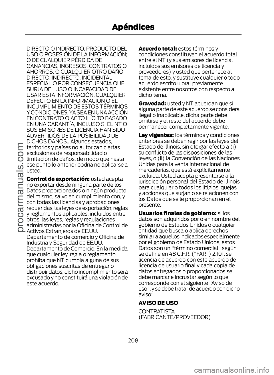 FORD ECOSPORT 2017  Owners Manual DIRECTO O INDIRECTO, PRODUCTO DEL
USO O POSESIÓN DE LA INFORMACIÓN;
O DE CUALQUIER PÉRDIDA DE
GANANCIAS, INGRESOS, CONTRATOS O
AHORROS, O CUALQUIER OTRO DAÑO
DIRECTO, INDIRECTO, INCIDENTAL
ESPECIA