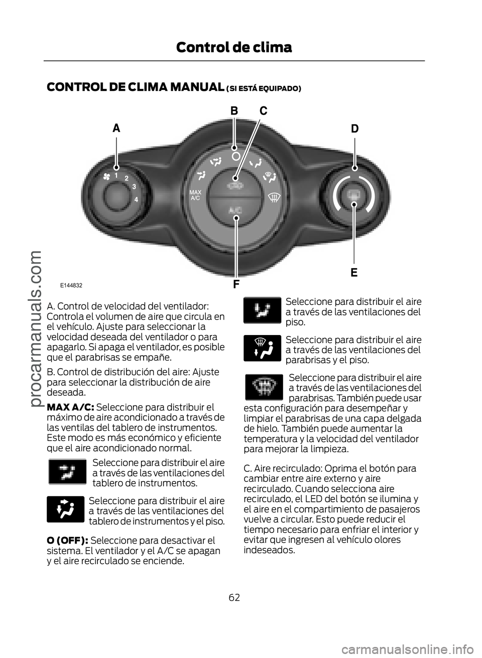 FORD ECOSPORT 2017  Owners Manual CONTROL DE CLIMA MANUAL (SI ESTÁ EQUIPADO)
�(������
A. Control de velocidad del ventilador:
Controla el volumen de aire que circula en
el vehículo. Ajuste para seleccionar la
velocidad deseada
