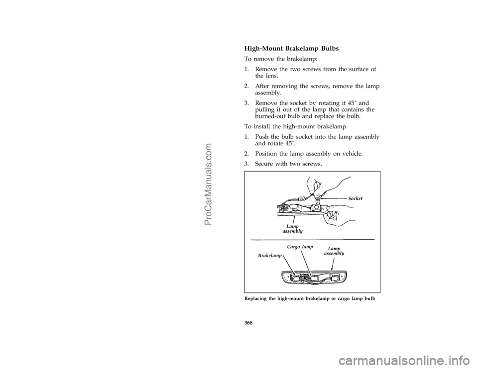 FORD F250 1996  Owners Manual 368
*
[SV47310(B F )02/95]
High-Mount Brakelamp Bulbs
*
[SV47320(B F )03/95]
To remove the brakelamp:
*
[SV47330(B F )03/93]
1. Remove the two screws from the surface of
the lens.
*
[SV47340(B F )03/9