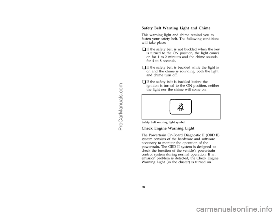 FORD F250 1996  Owners Manual 68
*
[LG04150(BEF )02/95]
Safety Belt Warning Light and Chime
*
[LG04301(BEF )03/95]
This warning light and chime remind you to
fasten your safety belt. The following conditions
will take place:
*
[LG