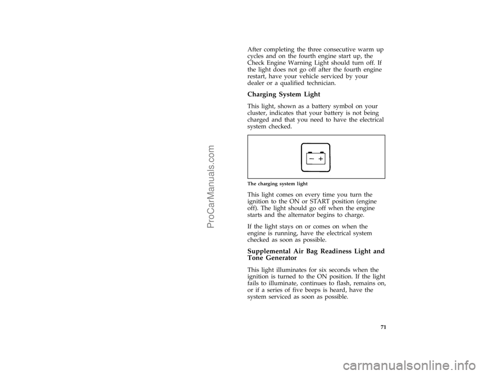 FORD F250 1996  Owners Manual 71
*
[LG04750( ALL)05/95]
After completing the three consecutive warm up
cycles and on the fourth engine start up, the
Check Engine Warning Light should turn off. If
the light does not go off after th