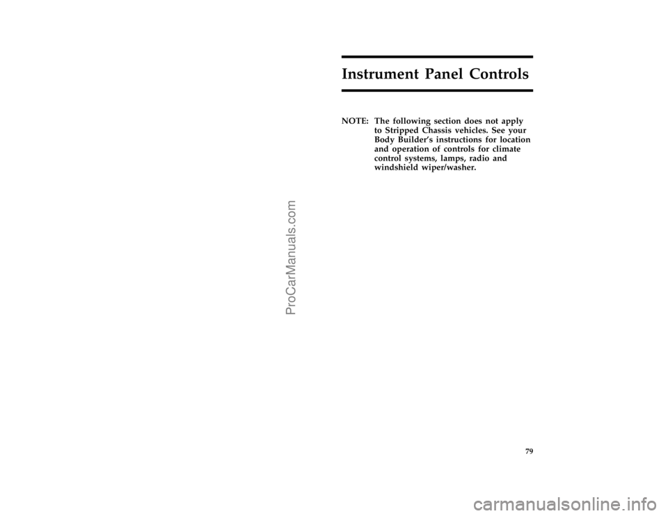FORD F250 1996  Owners Manual 79
Instrument Panel Controls
*
[IP00450( EF )05/90]
NOTE: The following section does not apply
to Stripped Chassis vehicles. See your
Body Builders instructions for location
and operation of controls