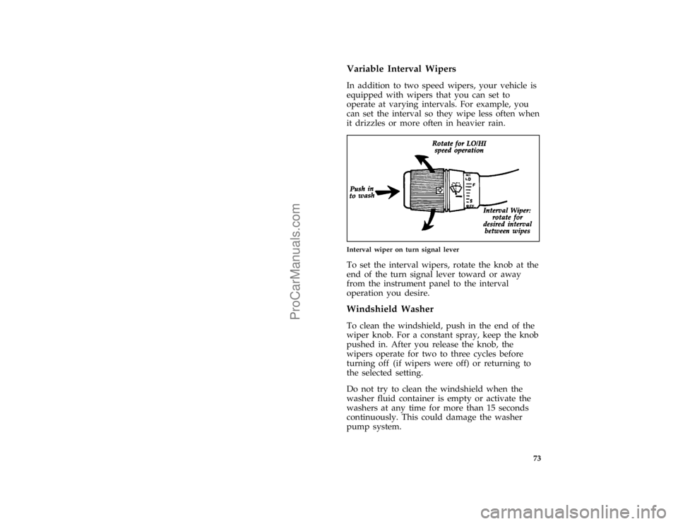 FORD F250 1997  Owners Manual 73 %
*
[CF28900(FM)01/96]
Variable Interval Wipers
[CF29000(FM)04/96]
In addition to two speed wipers, your vehicle is
equipped with wipers that you can set to
operate at varying intervals. For exampl
