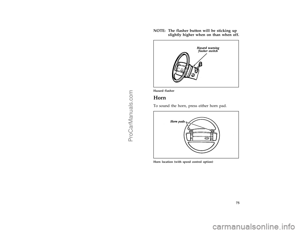 FORD F250 1997  Owners Manual 75
*
[CF30600(FM)01/96]
NOTE: The flasher button will be sticking up
slightly higher when on than when off.
[CF30700(F )04/96]
one third page art:0020075-B
Hazard flasher
%*
[CF30900(FM)04/96]
Horn
*
