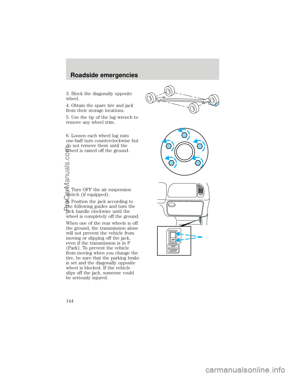 FORD F250 1998  Owners Manual 3. Block the diagonally opposite
wheel.
4. Obtain the spare tire and jack
from their storage locations.
5. Use the tip of the lug wrench to
remove any wheel trim.
6. Loosen each wheel lug nuts
one-hal