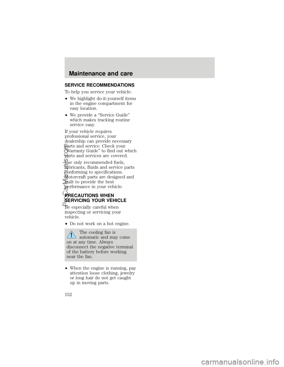 FORD F250 1998  Owners Manual SERVICE RECOMMENDATIONS
To help you service your vehicle:
²We highlight do-it-yourself items
in the engine compartment for
easy location.
²We provide a ªService Guideº
which makes tracking routine