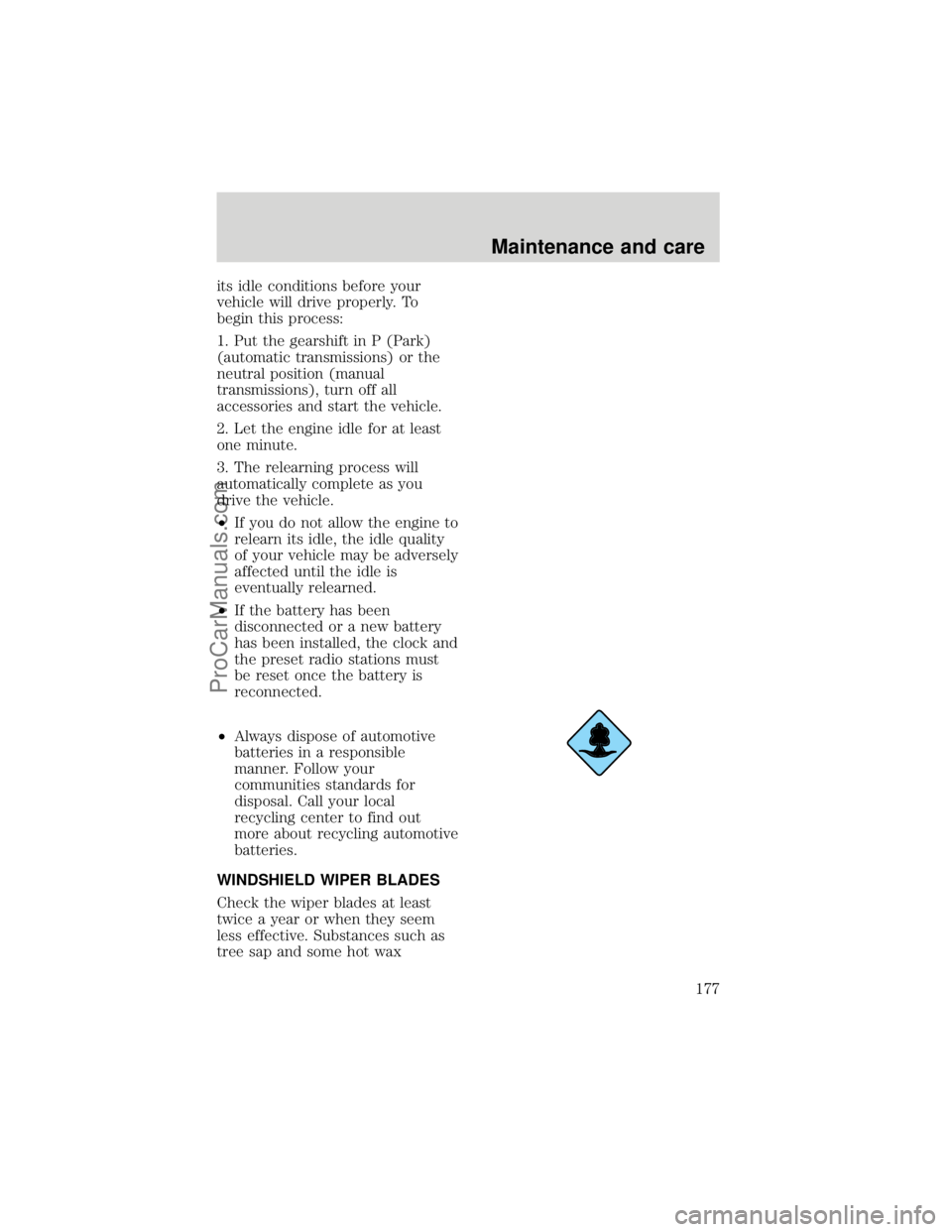 FORD F250 1998  Owners Manual its idle conditions before your
vehicle will drive properly. To
begin this process:
1. Put the gearshift in P (Park)
(automatic transmissions) or the
neutral position (manual
transmissions), turn off 