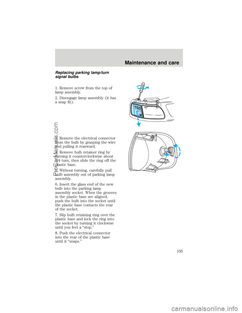 FORD F250 1998  Owners Manual Replacing parking lamp/turn
signal bulbs
1. Remove screw from the top of
lamp assembly.
2. Disengage lamp assembly (it has
a snap fit).
3. Remove the electrical connector
from the bulb by grasping the
