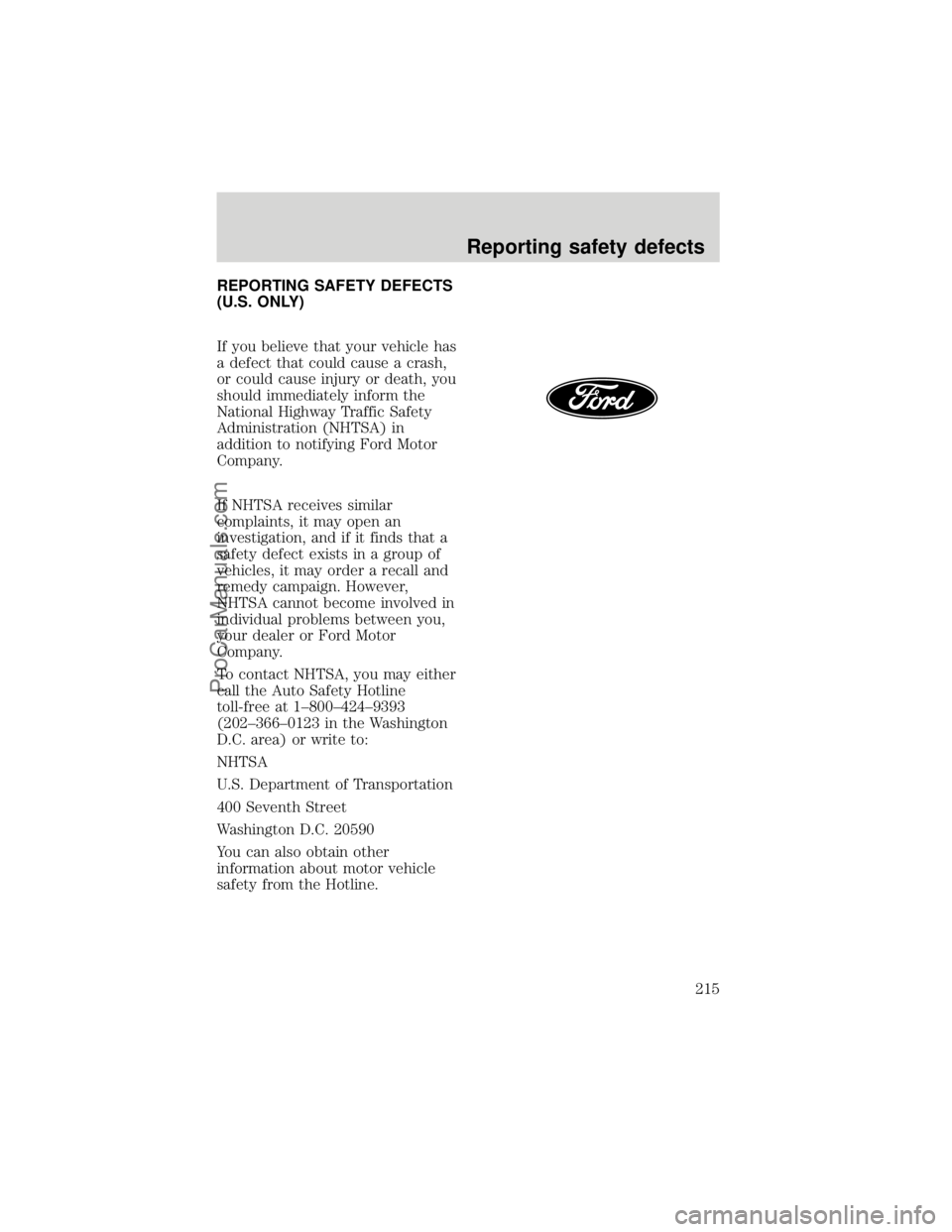 FORD F250 1998  Owners Manual REPORTING SAFETY DEFECTS
(U.S. ONLY)
If you believe that your vehicle has
a defect that could cause a crash,
or could cause injury or death, you
should immediately inform the
National Highway Traffic 