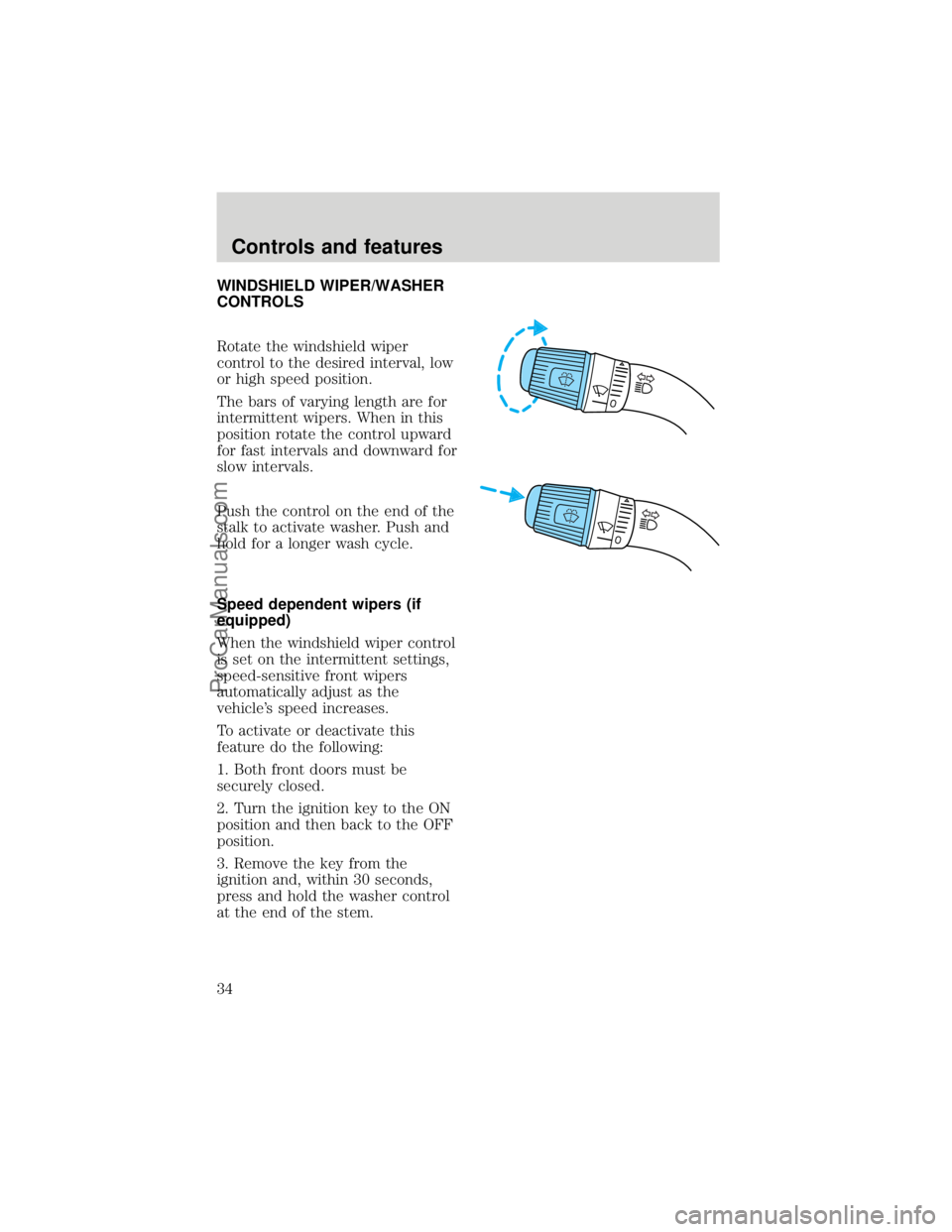 FORD F250 1998  Owners Manual WINDSHIELD WIPER/WASHER
CONTROLS
Rotate the windshield wiper
control to the desired interval, low
or high speed position.
The bars of varying length are for
intermittent wipers. When in this
position 