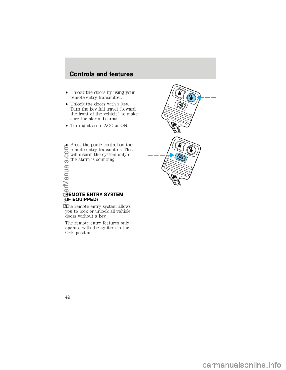 FORD F250 1998  Owners Manual ²Unlock the doors by using your
remote entry transmitter.
²Unlock the doors with a key.
Turn the key full travel (toward
the front of the vehicle) to make
sure the alarm disarms.
²Turn ignition to 