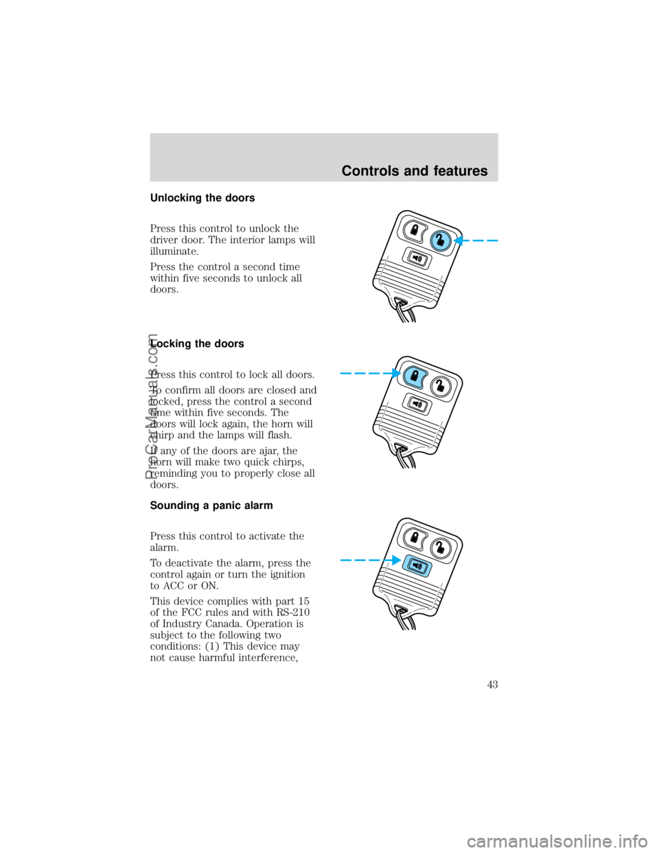 FORD F250 1998  Owners Manual Unlocking the doors
Press this control to unlock the
driver door. The interior lamps will
illuminate.
Press the control a second time
within five seconds to unlock all
doors.
Locking the doors
Press t