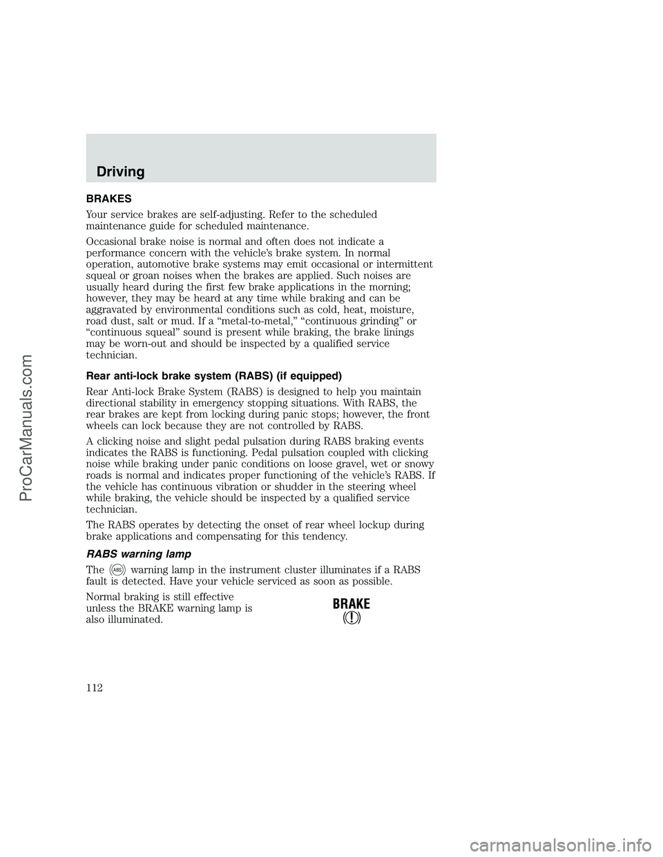 FORD F250 1999 Owners Manual BRAKES
Your service brakes are self-adjusting. Refer to the scheduled
maintenance guide for scheduled maintenance.
Occasional brake noise is normal and often does not indicate a
performance concern wi FORD F250 1999 Owners Manual BRAKES
Your service brakes are self-adjusting. Refer to the scheduled
maintenance guide for scheduled maintenance.
Occasional brake noise is normal and often does not indicate a
performance concern wi