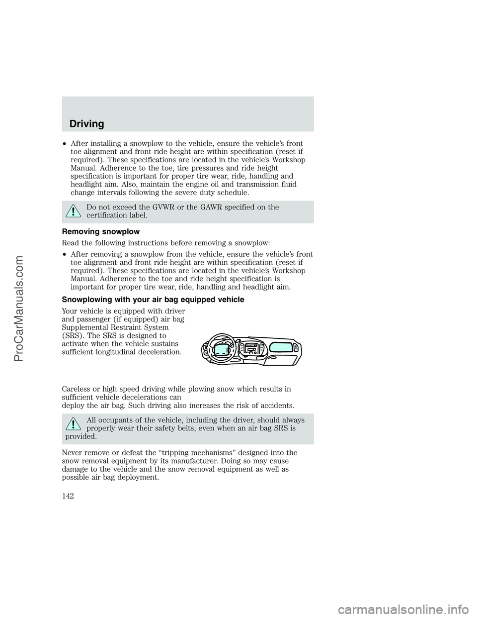 FORD F250 1999 Owners Manual •After installing a snowplow to the vehicle, ensure the vehicle’s front
toe alignment and front ride height are within specification (reset if
required). These specifications are located in the ve FORD F250 1999 Owners Manual •After installing a snowplow to the vehicle, ensure the vehicle’s front
toe alignment and front ride height are within specification (reset if
required). These specifications are located in the ve
