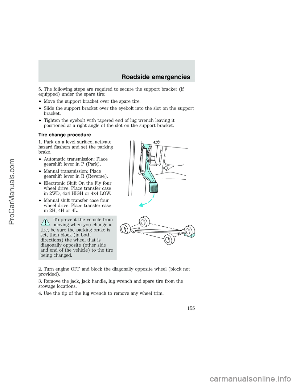 FORD F250 1999 Owners Manual 5. The following steps are required to secure the support bracket (if
equipped) under the spare tire:
•Move the support bracket over the spare tire.
•Slide the support bracket over the eyebolt int FORD F250 1999 Owners Manual 5. The following steps are required to secure the support bracket (if
equipped) under the spare tire:
•Move the support bracket over the spare tire.
•Slide the support bracket over the eyebolt int